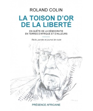 Extraits du nouveau livre de Roland Colin : «Le toison d’or de la liberté». Chapitre 3 - Sur la route avec Senghor et Dia : portraits d’hommes dans la traversée d’un siècle d’orages Extraits du nouveau livre de Roland Colin : «Le toison d’or de la liberté». Chapitre 3 - Sur la route avec Senghor et Dia : portraits d’hommes dans la traversée d’un siècle d’orages
