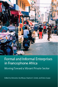 PUBLICATION - "Formal and Informal Enterprises in Francophone Africa: Moving Toward a Vibrant Private Sector" (Pr Ahmadou Aly Mbaye, Pr Stephen S. Golub et Dr Fatou Guèye)