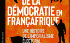 « De la démocratie en Françafrique. Une histoire de l’impérialisme électoral »- Fanny Pigeaud et Ndongo Samba Sylla dissèquent l’« ordre impérial » qui maintient la France dans les joutes politiques africaines
