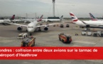 Londres : choc entre deux avions sur le tarmac de l’aéroport de Heathrow
